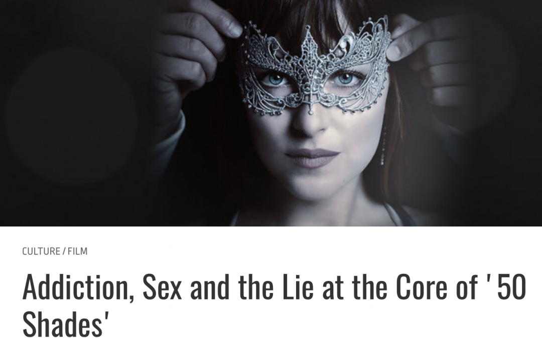 Addiction, Sex, and the Lie at the Core of 50 Shades