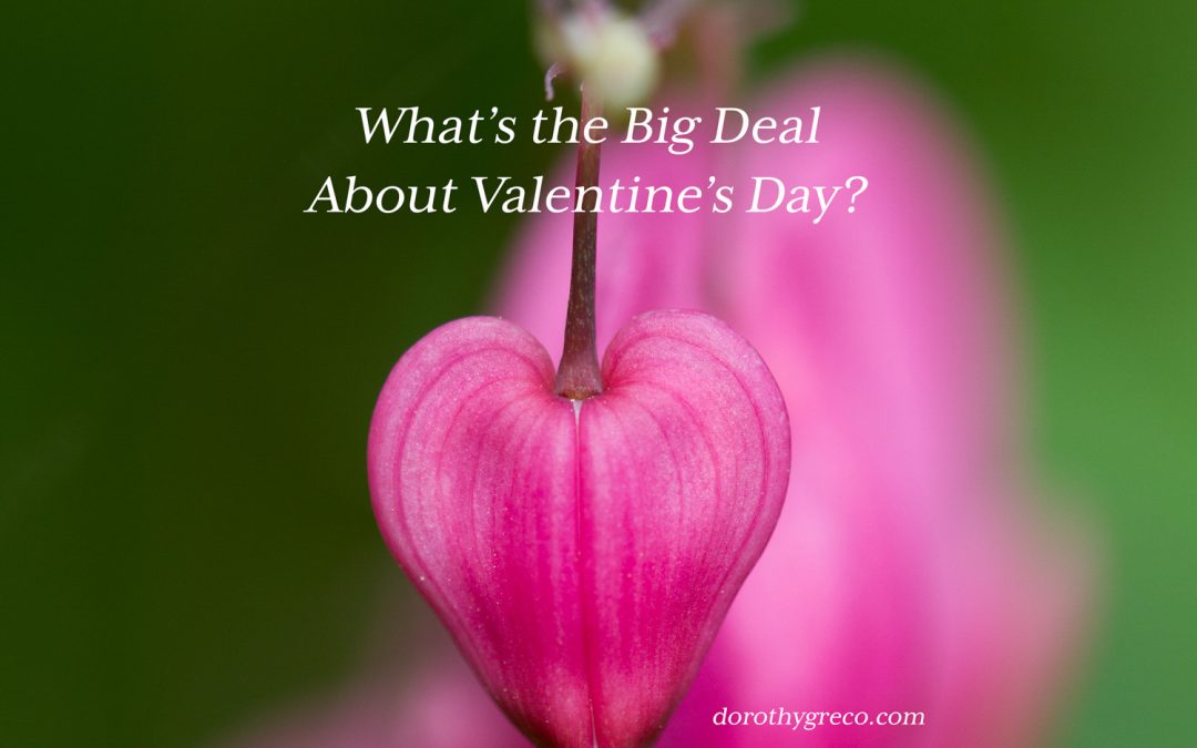 What’s the Big Deal about Valentine’s Day?