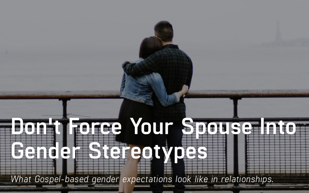 Don’t Force Your Spouse into Gender Stereotypes, at Relevant Magazine