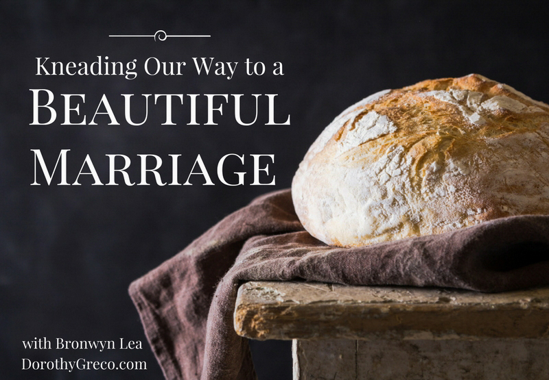 Kneading Our Way to a Beautiful Marriage, with Bronwyn Lea