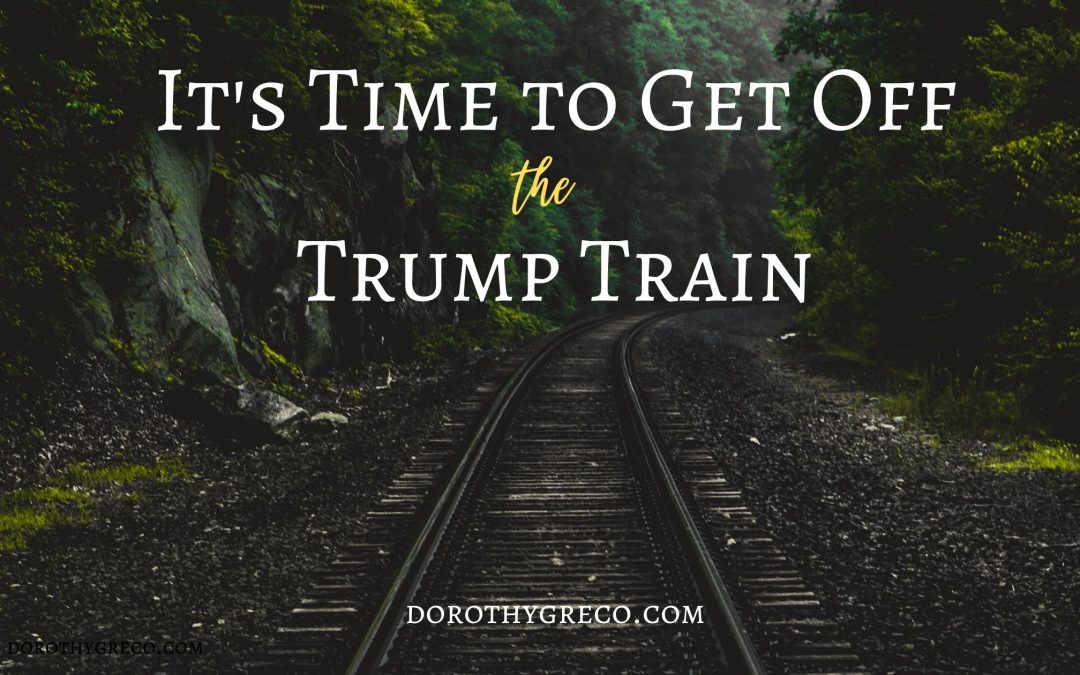 It’s Time to Get Off the Trump Train